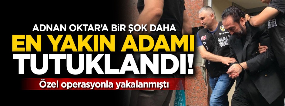 Flaş gelişme: Adnan Oktar'ın en yakın adamı tutuklandı!