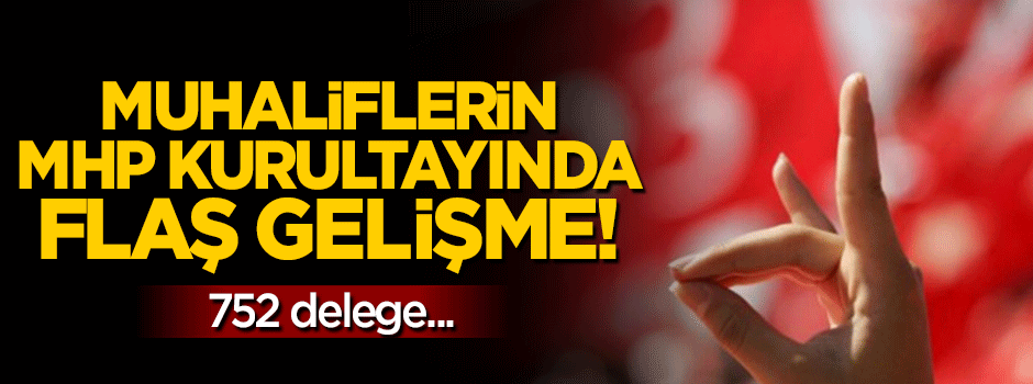 Flaş gelişme: MHP'de 752 delegeden imza!