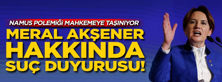 Flaş gelişme! MHP'den Meral Akşener'e suç duyurusu!
