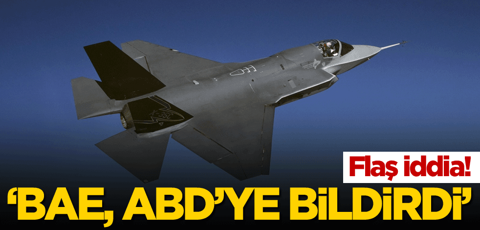 Flaş iddia! 'BAE, ABD'ye bildirdi'