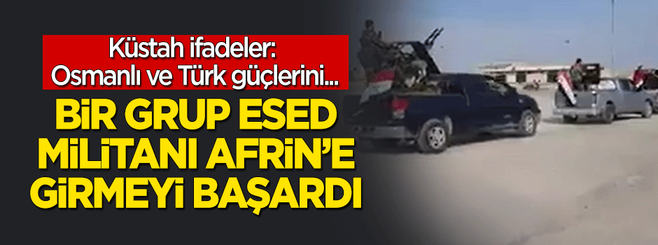 Flaş iddia: Bir grup Esed rejimi gücü Afrin'e girdi