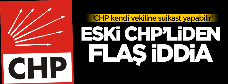 Flaş iddia: CHP kendi vekiline suikast yapabilir
