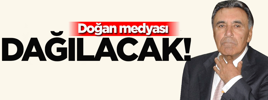 Flaş iddia: Doğan medyası dağılacak!