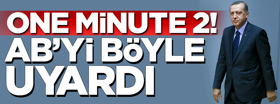 Flaş iddia: Erdoğan'dan AB'ye "one minute"!