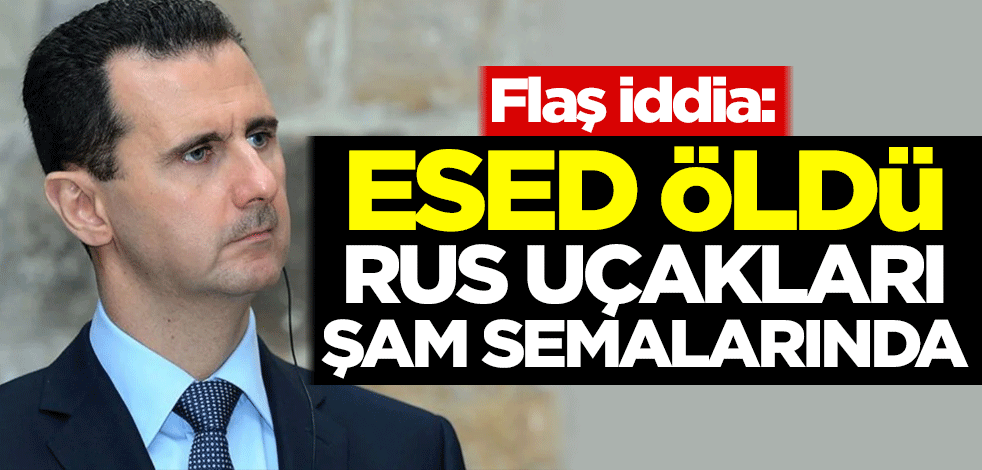 Flaş iddia: Esed öldü! Rus uçakları Şam semalarında