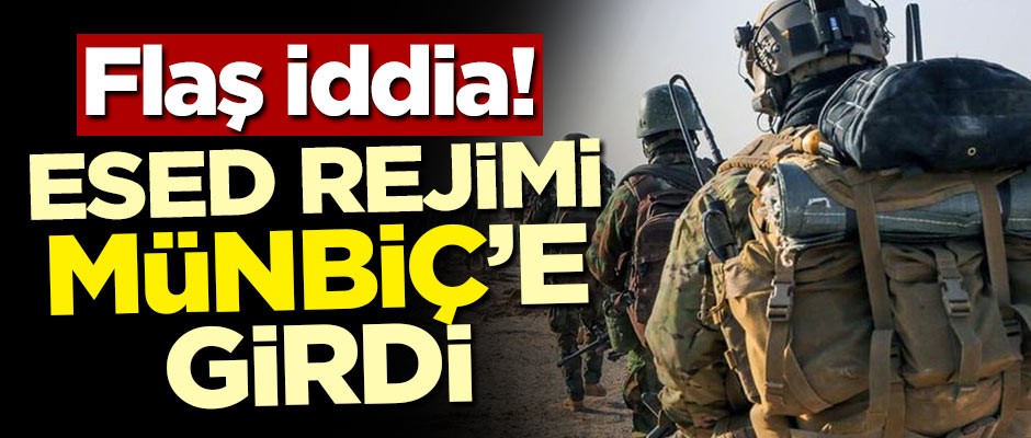 Flaş iddia! Esed rejimi Münbiç'e girdi