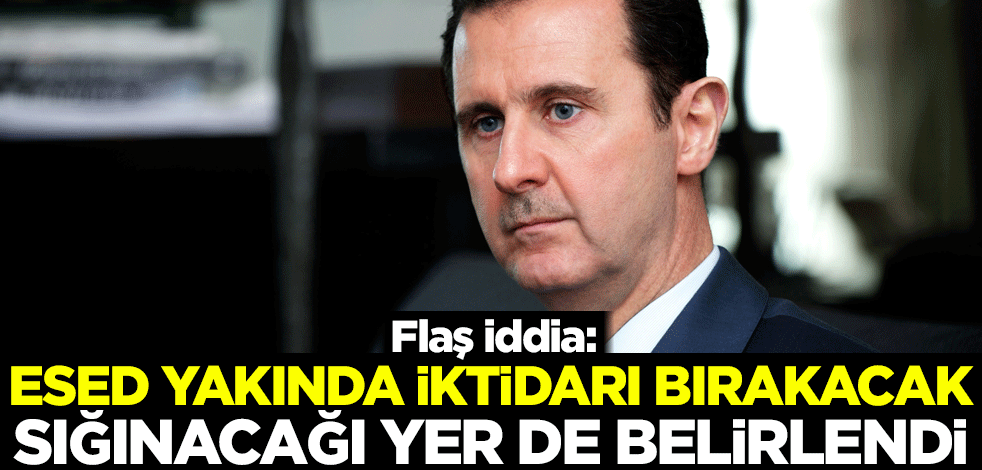 Flaş iddia: Esed yakında iktidarı bırakacak, sığınacağı yer de belirlendi