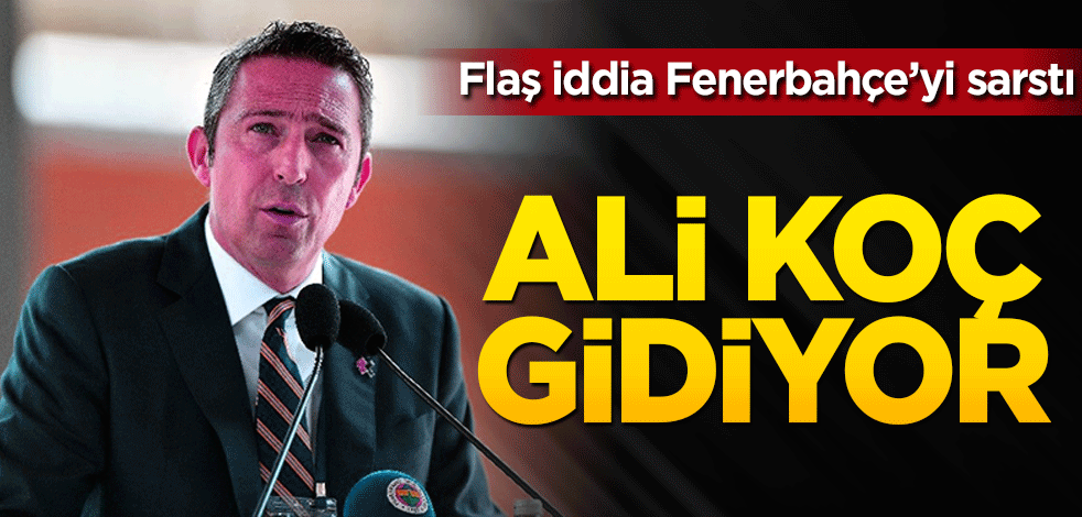 Flaş iddia Fenerbahçe’yi sarstı! Ali Koç gidiyor