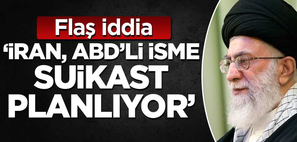 Flaş iddia! 'İran, ABD'li isme suikast planlıyor'