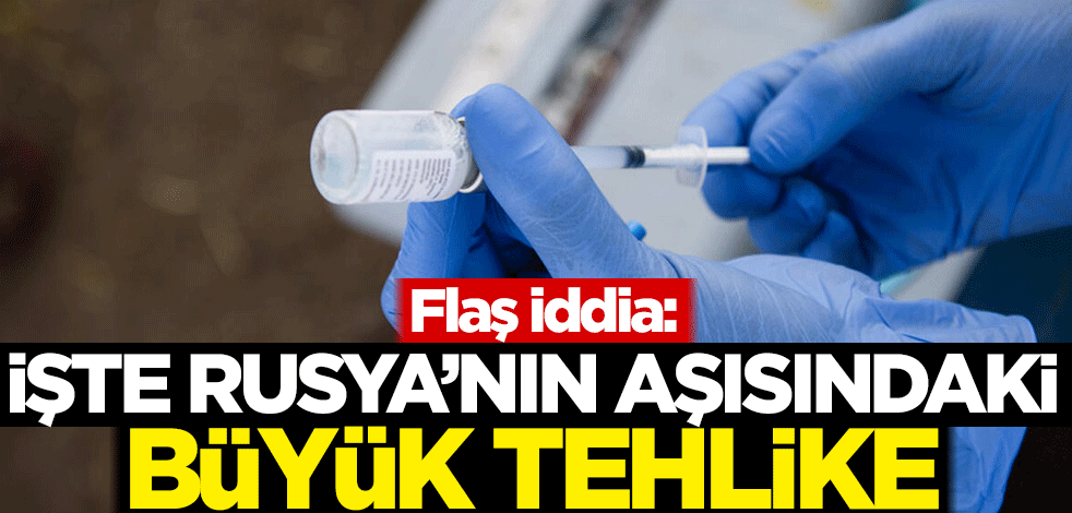 Flaş iddia! İşte Rusya'nın aşısındaki büyük tehlike
