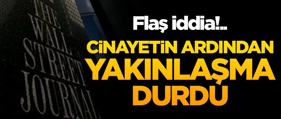 Flaş iddia! Kaşıkçı cinayeti sonrası aralarındaki yakınlaşma durdu