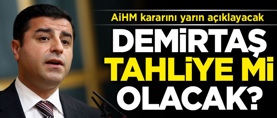 Flaş iddia! Selahattin Demirtaş tahliye mi olacak?