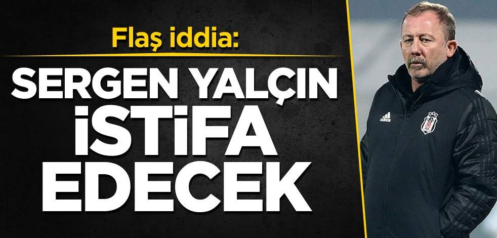 Flaş iddia: Sergen Yalçın istifa edecek