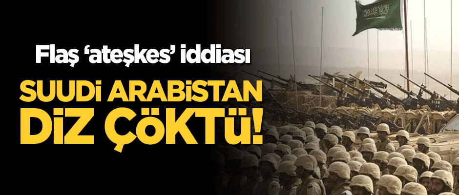 Flaş iddia: Suudi Arabistan diz çöktü! Husilerle ateşkesi kabul etti
