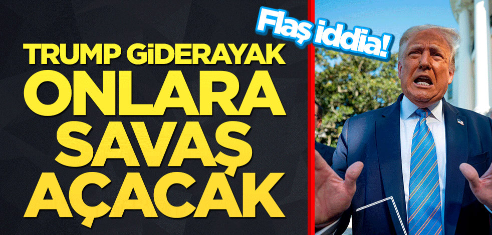 Flaş iddia: Trump giderayak onlara savaş açacak