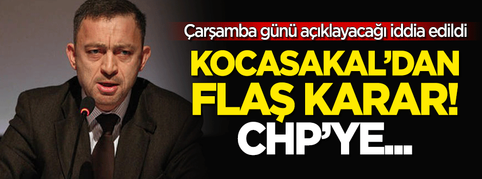 Flaş iddia: Ümit Kocasakal CHP genel başkanlığına aday olacak