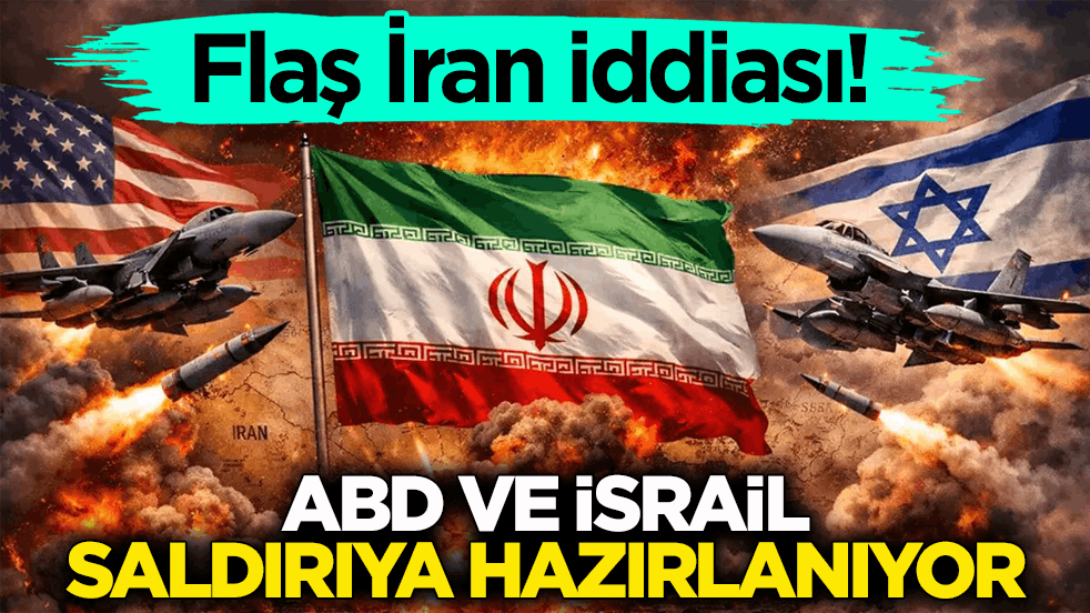 Flaş İran iddiası! ABD ve İsrail saldırıya hazırlanıyor