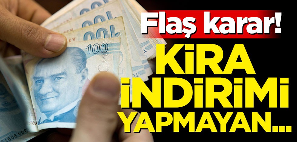 Flaş karar! Kira indirim yapmayan...