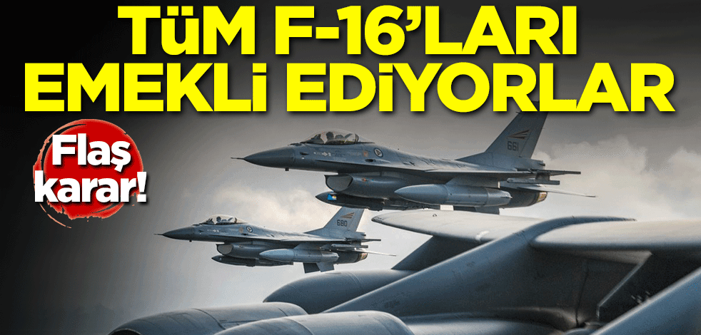 Flaş karar! Tüm F-16'larını emekli ediyorlar