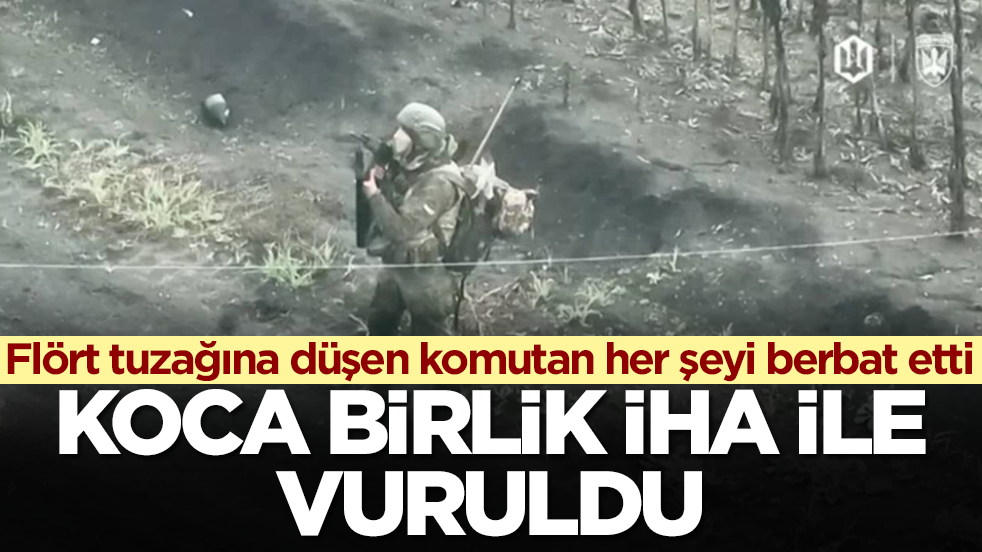 Flört tuzağına düşen komutan her şeyi berbat etti: Koca birlik İHA ile vuruldu