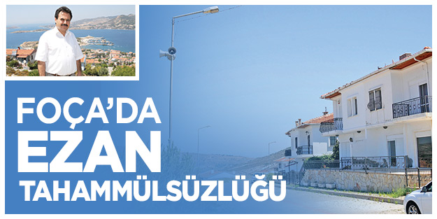 Foça’da ezan tahammülsüzlüğü