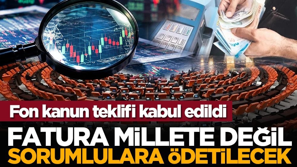 Fon kanun teklifi kabul edildi: Fatura millete değil, sorumlulara ödetilecek