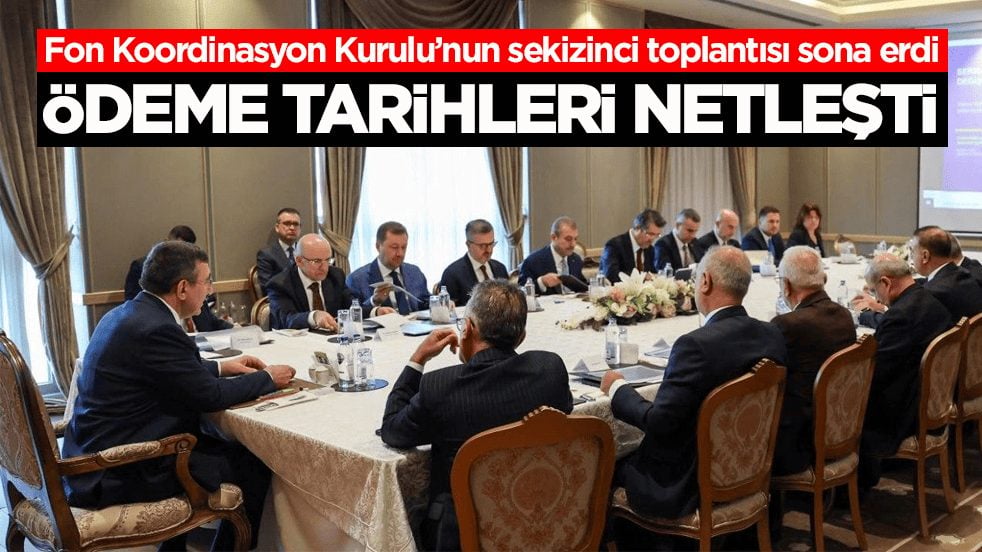 Fon Koordinasyon Kurulu’nun sekizinci toplantısı sona erdi! Ödeme tarihleri netleşti