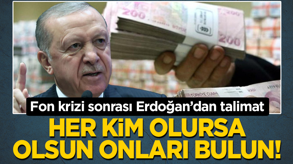 Fon krizi sonrası Erdoğan’dan talimat: Her kim olursa olsun onları bulun!