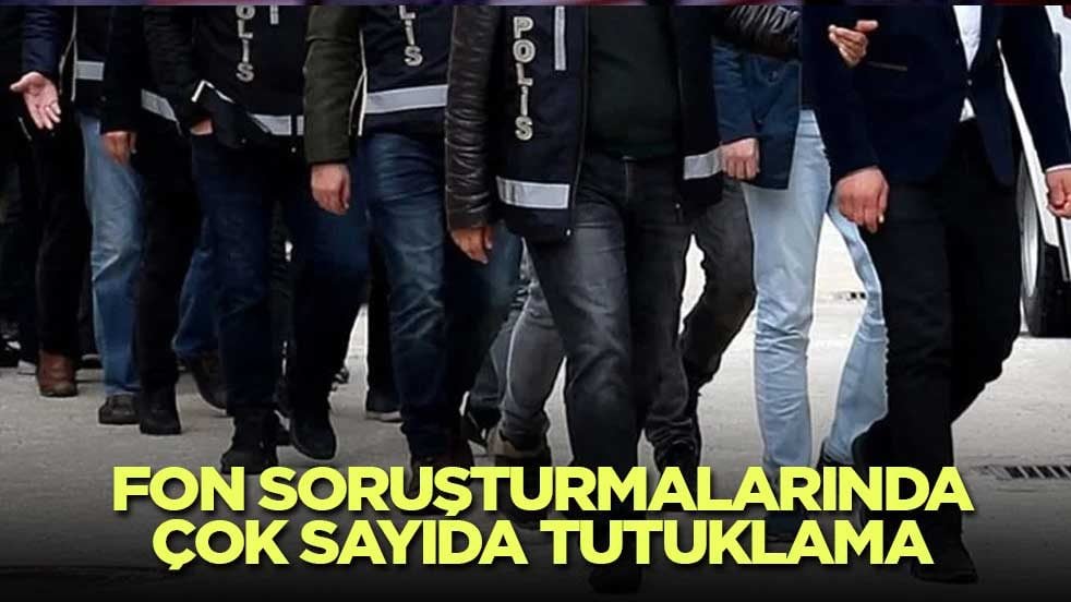 Fon soruşturmalarında çok sayıda tutuklama