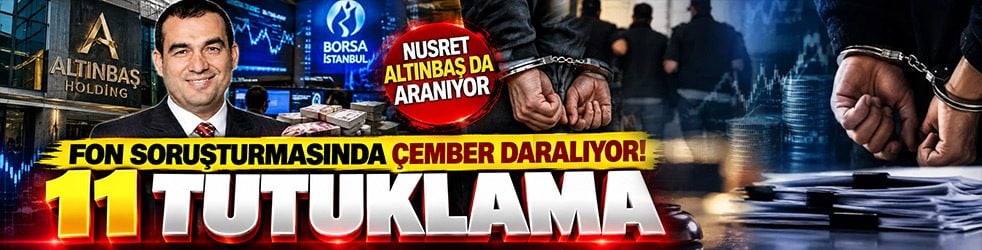 Fon soruşturmasında çember daralıyor! 11 tutuklama, Nusret Altınbaş dahil 5 kişi aranıyor