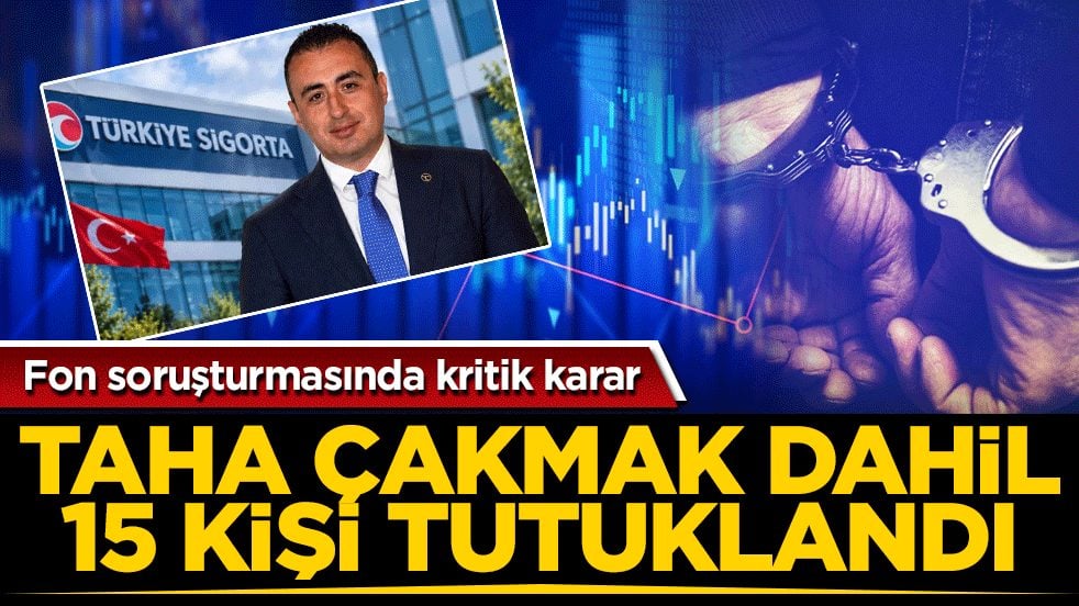 Fon soruşturmasında kritik karar! Taha Çakmak’ın da aralarında olduğu 15 kişi tutuklandı