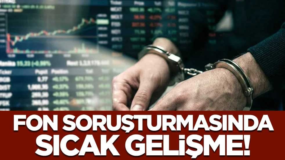Fon soruşturmasında sıcak gelişme! 12 şüpheli daha tutuklandı