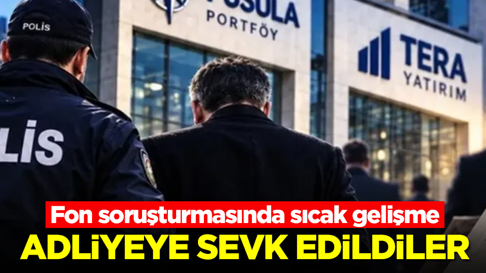 Fon soruşturmasında sıcak gelişme: Adliyeye sevk edildiler