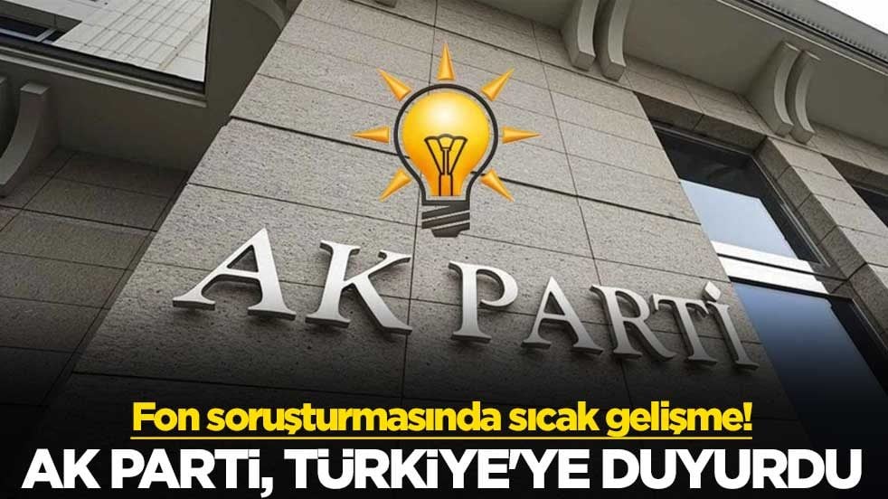 Fon soruşturmasında sıcak gelişme! AK Parti, Türkiye'ye duyurdu