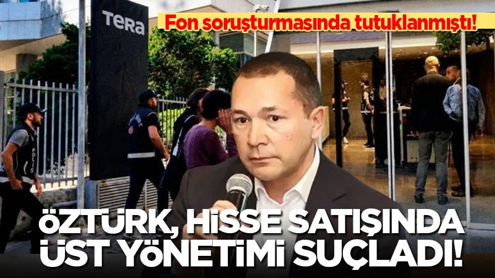 Fon soruşturmasında tutuklanmıştı: Öztürk, hisse satışında üst yönetimi suçladı