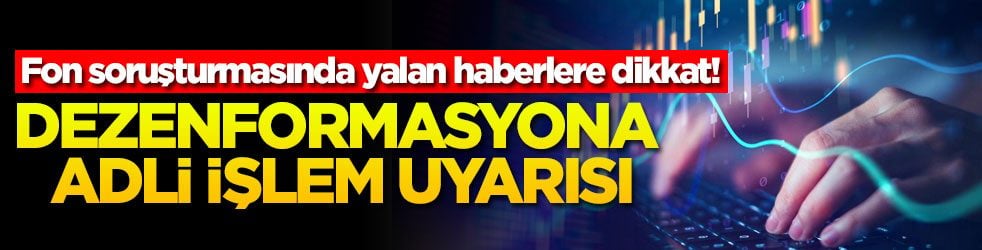 Fon soruşturmasında yalan haberlere dikkat! Dezenformasyona adli işlem uyarısı