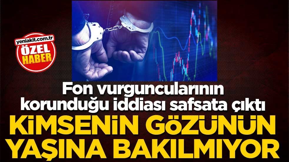 Fon vurguncularının korunduğu iddiası safsata çıktı! Kimsenin gözünün yaşına bakılmıyor