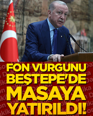 Fon vurgunu Beştepe'de masaya yatırıldı!