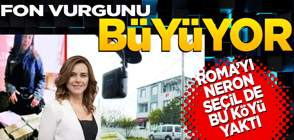 Fon vurgunu büyüyor! Roma’yı Neron Seçil de bu köyü yaktı