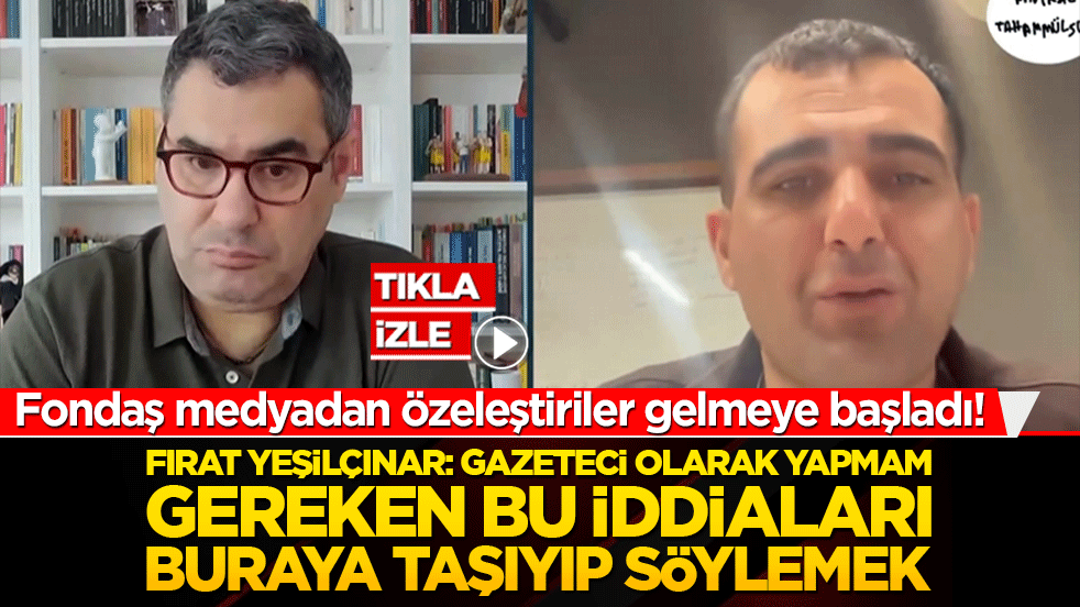 Fondaş medyadan özeleştiriler gelmeye başladı! Fırat Yeşilçınar: Gazeteci olarak yapmam gereken bu iddiaları buraya taşıyıp söylemek