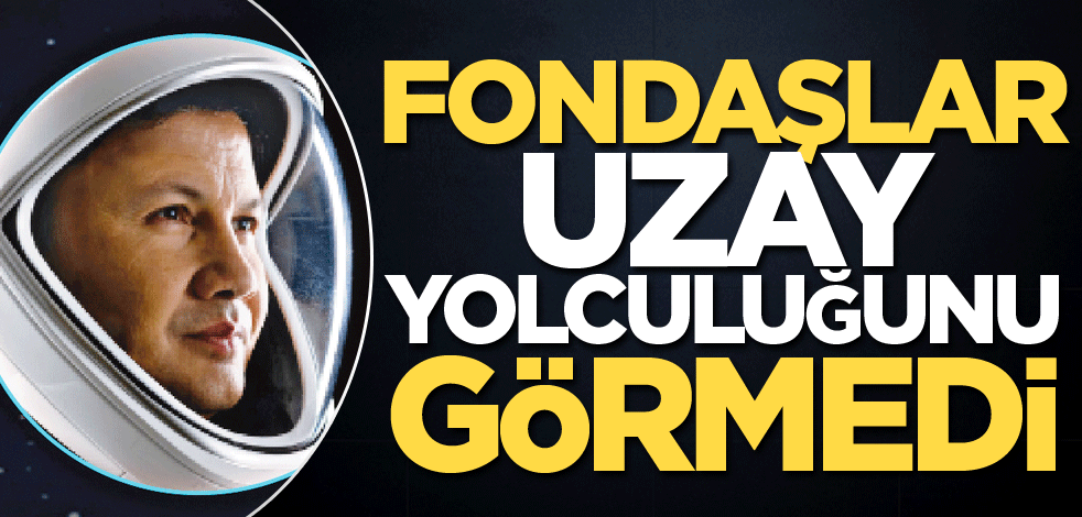 Fondaşlar uzay yolculuğunu görmedi