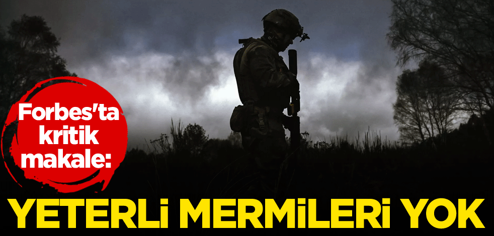 Forbes'ta kritik makale: Yeterli mermileri yok