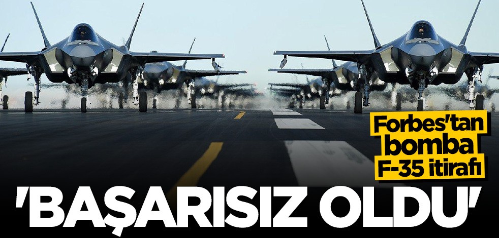 Forbes'tan bomba itiraf: F-35 programı başarısız oldu