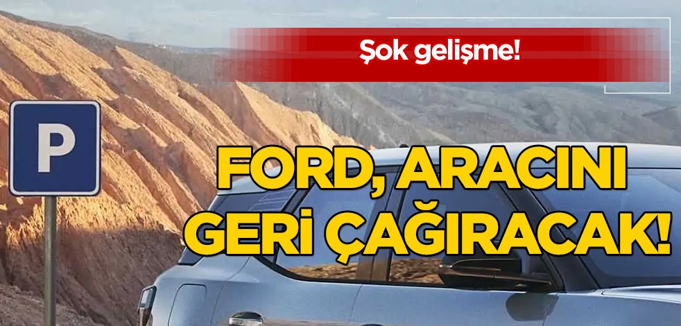 Ford, ABD'deki yaklaşık 1,9 milyon aracını geri çağıracak! Meğerse sorun olmuş! Akılalmaz bir gelişme