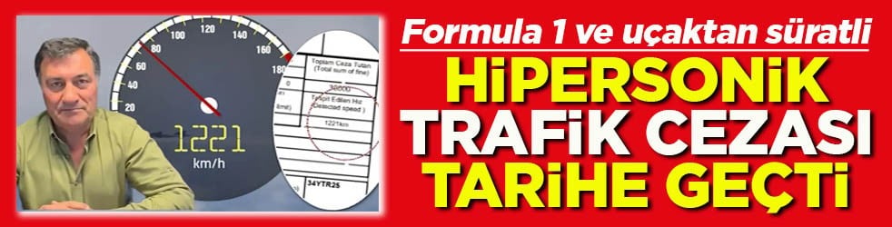 Formula 1 ve uçaktan süratli Hipersonik trafik cezası tarihe geçti