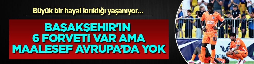Forvet kavgası tüm kulüplerde sürerken... Başakşehir'in 6 golcüsü var: Avrupa'da yok!