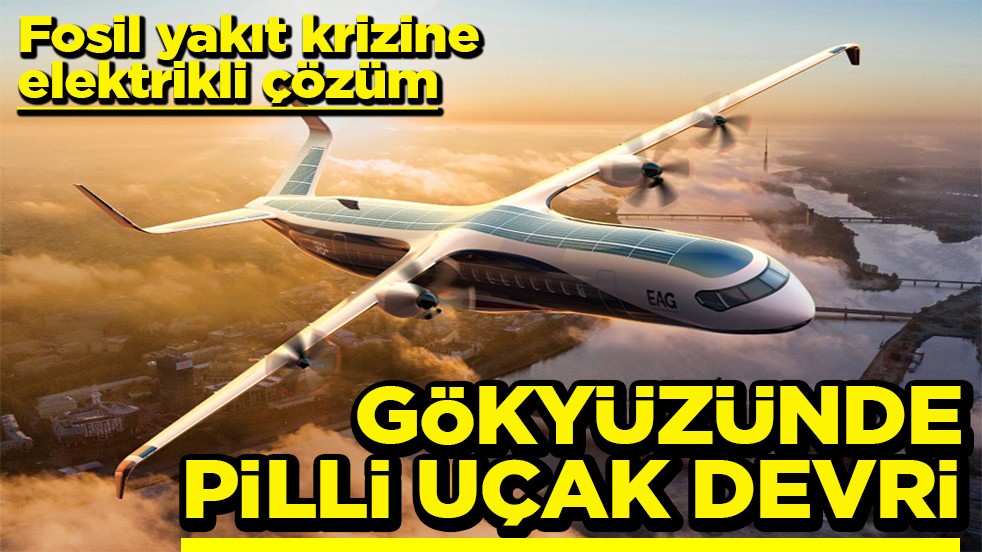 Fosil yakıt krizine elektrikli çözüm Gökyüzünde pilli uçak devri