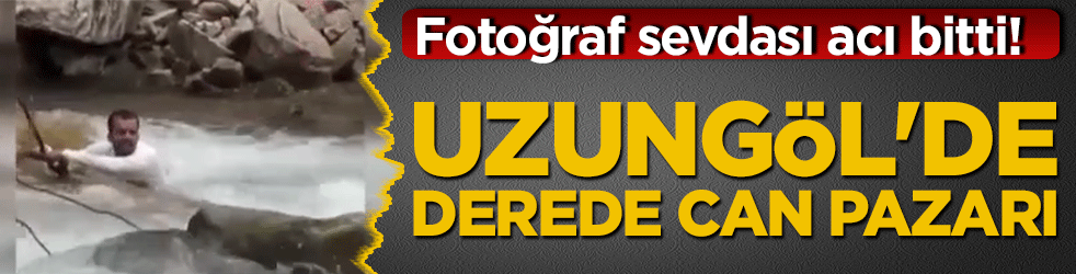 Fotoğraf sevdası acı bitti! Uzungöl'de derede can pazarı!