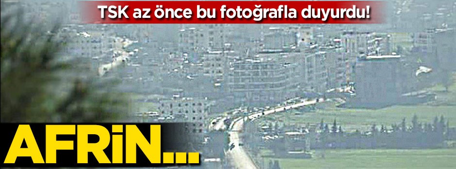 Fotoğrafı geldi! Afrin göründü