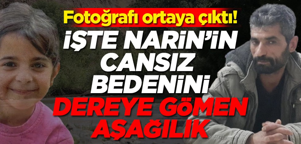 Fotoğrafı ortaya çıktı! İşte Narin'in cansız bedenini dereye gömen aşağılık